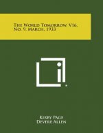 The World Tomorrow, V16, No. 9, March, 1933