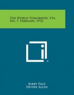 The World Tomorrow, V16, No. 7, February, 1933