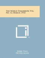 The World Tomorrow, V16, No. 12, March, 1933