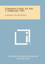 Common Cause, V4, No. 7, February, 1951: A Journal of One World