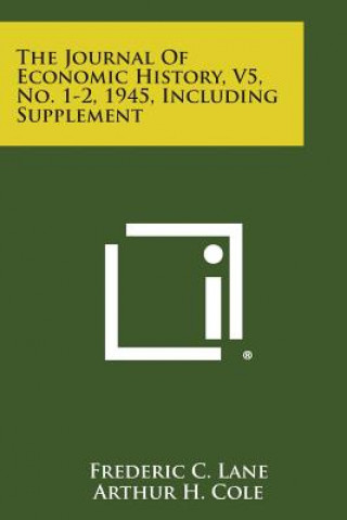 The Journal of Economic History, V5, No. 1-2, 1945, Including Supplement