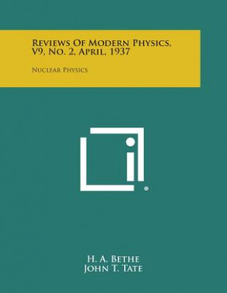 Reviews of Modern Physics, V9, No. 2, April, 1937: Nuclear Physics