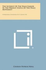 The Interest of the Wage Earner in the Present Status of the Peace Movement: International Conciliation, No. 57, August, 1912