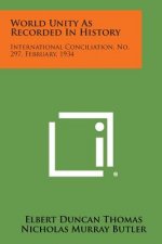 World Unity as Recorded in History: International Conciliation, No. 297, February, 1934