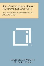 Self-Sufficiency, Some Random Reflections: International Conciliation, No. 299, April, 1934