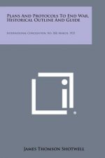 Plans and Protocols to End War, Historical Outline and Guide: International Conciliation, No. 208, March, 1925