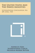 The United States and the Dawes Annuities: International Conciliation, No. 209, April, 1925