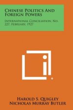 Chinese Politics and Foreign Powers: International Conciliation, No. 227, February, 1927