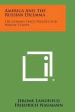 America and the Russian Dilemma: The German Peace Treaties and Middle Europe