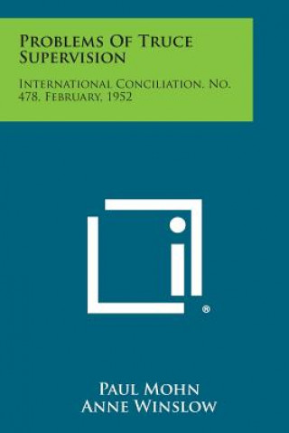 Problems of Truce Supervision: International Conciliation, No. 478, February, 1952