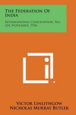 The Federation of India: International Conciliation, No. 324, November, 1936