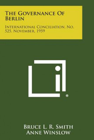 The Governance of Berlin: International Conciliation, No. 525, November, 1959