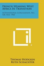 French Speaking West Africa in Transition: International Conciliation, No. 528, May, 1960