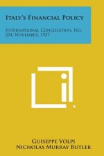 Italy's Financial Policy: International Conciliation, No. 234, November, 1927