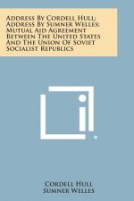 Address by Cordell Hull; Address by Sumner Welles; Mutual Aid Agreement Between the United States and the Union of Soviet Socialist Republics
