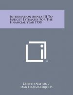 Information Annex III to Budget Estimates for the Financial Year 1958