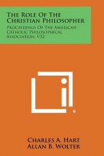 The Role of the Christian Philosopher: Proceedings of the American Catholic Philosophical Association, V32
