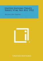 United Nations Treaty Series, V146, No. 814, 1952: Recueil Des Traites