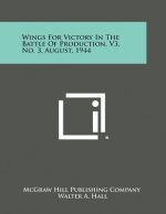 Wings for Victory in the Battle of Production, V3, No. 3, August, 1944