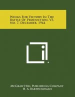 Wings for Victory in the Battle of Production, V3, No. 7, December, 1944