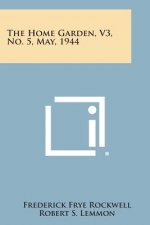 The Home Garden, V3, No. 5, May, 1944