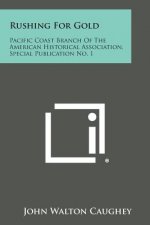 Rushing for Gold: Pacific Coast Branch of the American Historical Association, Special Publication No. 1
