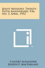 Jesuit Missions, Twenty-Fifth Anniversary, V26, No. 3, April, 1952