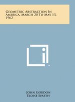 Geometric Abstraction in America, March 20 to May 13, 1962