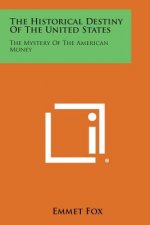 The Historical Destiny of the United States: The Mystery of the American Money