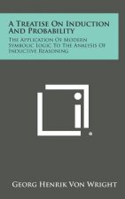 A Treatise on Induction and Probability: The Application of Modern Symbolic Logic to the Analysis of Inductive Reasoning