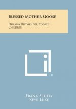 Blessed Mother Goose: Nursery Rhymes for Today's Children