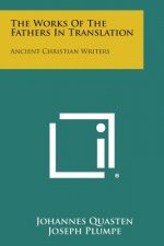 The Works of the Fathers in Translation: Ancient Christian Writers