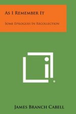 As I Remember It: Some Epilogues in Recollection