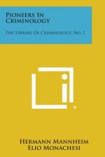 Pioneers in Criminology: The Library of Criminology, No. 1