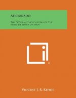 Aficionado: The Pictorial Encyclopedia of the Fiesta de Toros of Spain