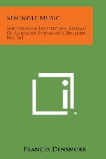 Seminole Music: Smithsonian Institution, Bureau of American Ethnology, Bulletin No. 161