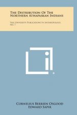 The Distribution of the Northern Athapaskan Indians: Yale University Publications in Anthropology, No. 7