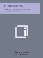 The Vermont Story: A History of the People of the Green Mountain State, 1749-1949