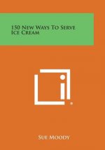 150 New Ways to Serve Ice Cream
