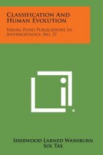 Classification and Human Evolution: Viking Fund Publications in Anthropology, No. 37