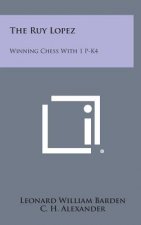 The Ruy Lopez: Winning Chess with 1 P-K4