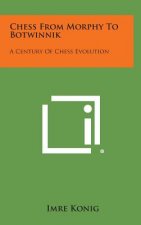 Chess From Morphy To Botwinnik: A Century Of Chess Evolution