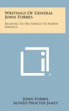 Writings Of General John Forbes: Relating To His Service In North America