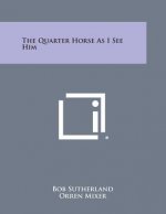 The Quarter Horse as I See Him