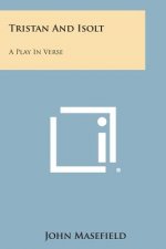 Tristan And Isolt: A Play In Verse