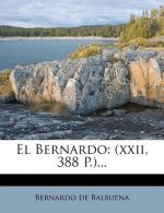 El Bernardo: (xxii, 388 P.)...