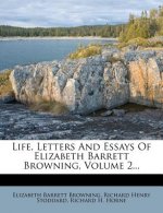 Life, Letters and Essays of Elizabeth Barrett Browning, Volume 2...