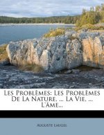 Les Problemes: Les Problemes de La Nature, ... La Vie, ... L' Me...