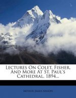 Lectures on Colet, Fisher, and More at St. Paul's Cathedral, 1894...