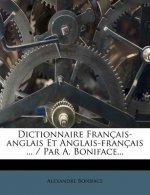 Dictionnaire Francais-Anglais Et Anglais-Francais ... / Par A. Boniface...